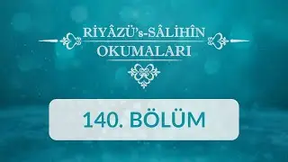 Riyâzü's Sâlihîn Okumaları - 140.Bölüm