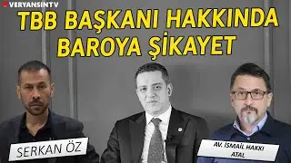 TBB Başkanı Hakkında Baro'ya Şikayet | İsmail Hakkı Atal - Serkan Öz