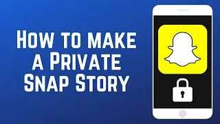 How to Make a Private Snapchat Story