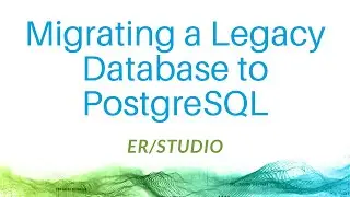 Migrating a Legacy Database to PostgreSQL using ER/Studio