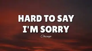 Hard To Say I'm Sorry (LYRICS) by Chicago ♪