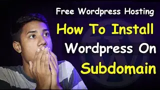 How to Install WordPress On Subdomain + How to get Free WordPress Hosting