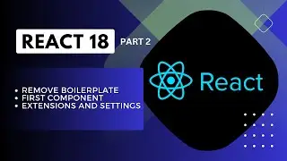 Comprehensive React 18 Guide Part 2 - Remove Boilerplate, First Component, Extensions and settings