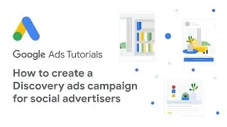 Google Ads Tutorials: How to create a Discovery ads campaign for social advertisers
