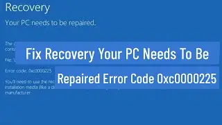 Fix Recovery Your PC Needs To Be Repaired With Error Code 0xc0000225