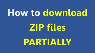 How to download ZIP files Partially