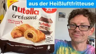 Nutella Croissants aus Heißluftfritteuse im Test - Doch keine Luftnummer?