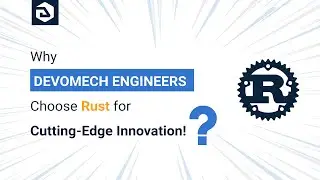 Rust Programming Language: Why It’s the Top Choice for Devomech Engineers?