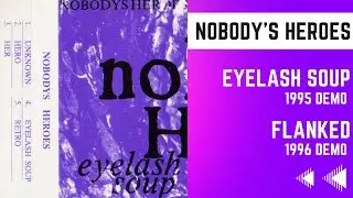 Nobody's Heroes | Eyelash Soup Demo 1995