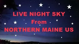Aurora, Stars, Meteors, LIVE from Dark Sky Maine - Chill Relax Star-watching Music CAM 1