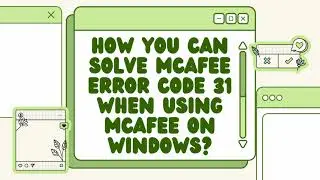 How you can solve McAfee Error Code 31 when using McAfee on Windows?