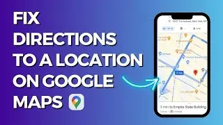 How to Fix Wrong Directions to a Location in Google Maps