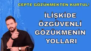 İLİŞKİDE ÖZGÜVENLİ GÖZÜKMENİN YOLLARI! ÖZGÜVENLİ GÖRÜNTÜYLE CEPTE GÖZÜKMEKTEN KURTUL!