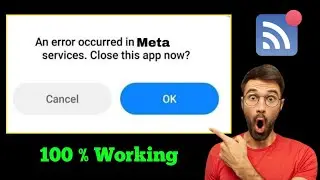 An error occurred in meta services.close this app now solve | An error occurred in meta services