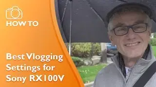 Best video vlogging settings Sony RX100V and RX100IV cameras