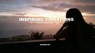 INSPIRING VIBRATIONS (EPISODE 092)/Progressive House & Deep House Mix