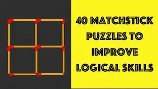 40 Matchstick Puzzles To Improve Logical Skills || Matchstick puzzles To Improve IQ