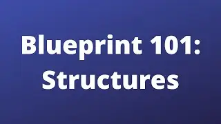 Structures - Blueprint 101 - Unreal Engine 5