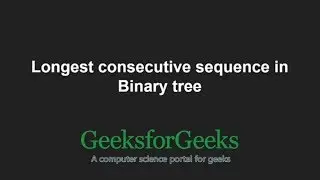 Longest consecutive sequence in Binary tree | GeeksforGeeks