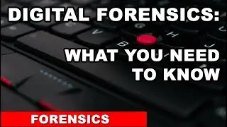 DIGITAL FORENSICS - WHAT YOU NEED TO KNOW PART 1