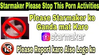 Starmaker Please Stop This Porn Activities | Please Report Kijiye Aise Logo ko