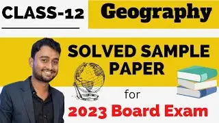 Class 12 Geography Solved Sample Paper 2023/Question Pattern, Marks Distribution By Rishav Sir