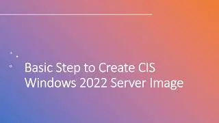 Basic Step to Create CIS Windows Server 2022 Image