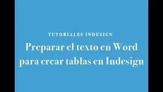 INDESIGN 2018: 6/1º parte.  PREPARAR el TEXTO en WORD para CREAR TABLAS