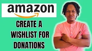 HOW TO CREATE AN AMAZON WISHLIST FOR DONATIONS 2024