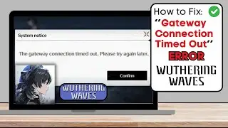 How To Fix “The Gateway Connection Timeout” in Wuthering Waves - Full Guide