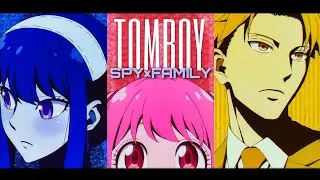 (AMV)-TOMBOY-SPY FAMILY