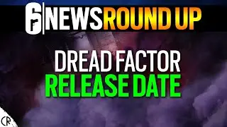 Dread Factor Release Date - 6News RoundUp - Tom Clancy's Rainbow Six Siege