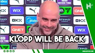 HE WILL BE BACK | Pep Guardiola believes Klopp wont RETIRE