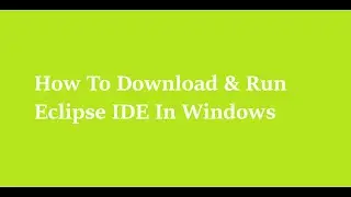 2 How To Download & Run Eclipse IDE in Windows Opeataing System