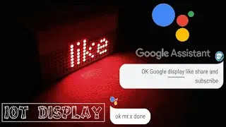 Lets make Google assistant controlled scrolling LED display | DIY IOT DISPLAY