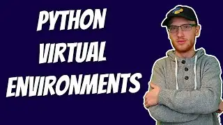 Python Virtual Environments: All You Need to Know  [Windows]
