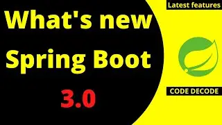 Whats new in Spring boot 3 | Latest features | How to Migrate Spring boot 3.0 | Code Decode