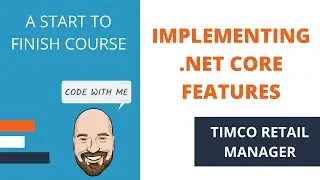 Implementing .NET Core Features - A TimCo Retail Manager Video