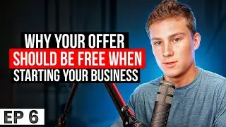 Why Your Offer Should Be Free When Starting Your Business | EP 6