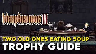 Blasphemous 2 Two Old Ones Eating Soup Trophy Guide