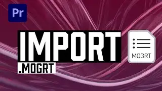 Premiere Pro How To Import MOGRT Template (Quick Tutorial)