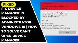 Fix Device Manager is blocked by administrator Windows 10 | How To Solve can't open device manager