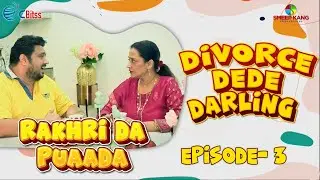 Rakhri Da Puaada | Episode -3 | Divorce Dede Darling | Kairav Kang | A Short Web Series