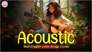 Top English Acoustic Love Songs Playlist 2024 ❤️ Soft Acoustic Cover Of Popular Love Songs Of All