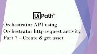 UiPath Orchestrator API Using Orchestrator HTTP Request Activity | Part 7 | Create & Get Asset