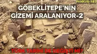 TÜRK TARİHİ DE DEĞİŞTİ Mİ? GÖBEKLİTEPE'NİN SIRRI-2 | MEHMET KENAN YELKEN | PANKUŞ-183