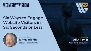 Six Ways to Engage Website Visitors in Six Seconds or Less with James Hipkin