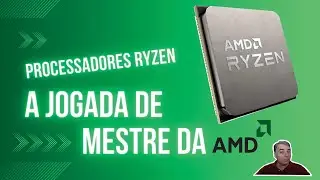 CPU's Ryzen. A jogada de mestre da AMD!