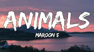 Maroon 5 - Animals (Lyrics)