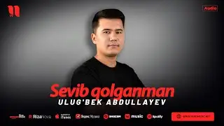Ulug'bek Abdullayev - Sevib qolganman (audio 2024)